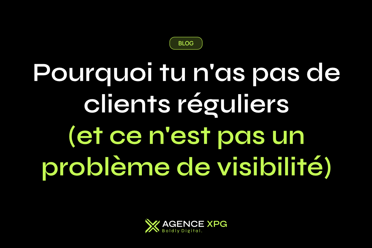 Pourquoi tu n'as pas de clients réguliers (et ce n'est pas un problème de visibilité)